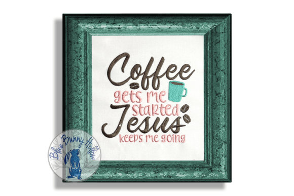 Coffee Gets Me Started Jesus Keeps Me Going